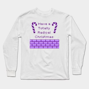 Have a Totally Radical Christmas Long Sleeve T-Shirt